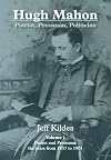 Hugh Mahon : patriot, pressman, politician : Volume 1, patriot and pressman: the years from 1857 to 1901.
