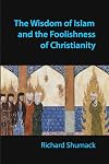 The Wisdom of Islam and the Foolishness of Christianity