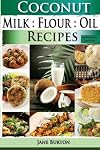 Coconut Milk, Flour, Oil, Recipes: Paleo Coconut Oil & Flour Recipes. Low Carb Paleo, Allergy Free, Dairy Free and Gluten Free Recipes (Paleo Recipes: ... Dinner & Desserts Recipe Book) (Volume 3)