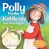 Polly Put The Kettle On And Other Rhymes
