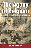 The Agony of Belgium: The Invasion of Belgium; August-December 1914