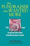 The Fundraiser Who Wanted More: The 5 Laws Of Persuasion That Transform Your Results
