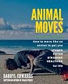 Animal Moves: How to Move Like an Animal to Get You Leaner, Fitter, Stronger and Healthier for Life