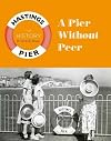 A Pier Without Peer: The History of Hastings Pier