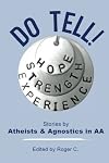Do Tell!: Stories by Atheists and Agnostics in AA