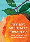 The Art of Frugal Hedonism: A Guide to Spending Less While Enjoying Everything More