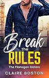 Break the Rules (The Flanagan Sisters Book 1)