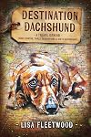 Destination Dachshund: A Travel Memoir: Three Months, Three Generations and Sixty Dachshunds