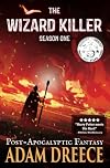 The Wizard Killer - Season One: A Post Apocalyptic Fantasy Serial (Volume 1)