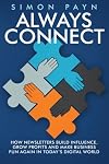 Always Connect: How newsletters build influence, grow profits and make business fun again in today's digital world