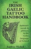 The Irish Gaelic Tattoo Handbook: Authentic Words and Phrases in the Celtic Language of Ireland