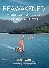 Reawakened : traditional navigators of Te Moana-nui-a-Kiwa