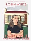 Robin White: Something is happening here