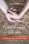 What I Would Tell You ~ One Mother's Adventure with Medical Fragility