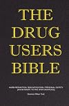 The Drug Users Bible: Harm Reduction, Risk Mitigation, Personal Safety