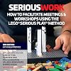 Serious Work: How to Facilitate Meetings & Workshops Using the Lego Serious Play method