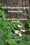 The Plutarch Project Volume Six: Aemilius Paulus, Aristides, and Solon