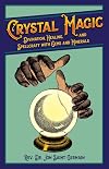 Crystal Magic: Divination, Healing, and Spellcraft with Gems and Minerals