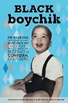 Black Boychik: The hilarious true story of a fat, mixed-race Jew crack addict who somehow becomes a comedian. Go Figure.