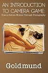 An Introduction to Camera Game: How to Seduce Women Through Photography