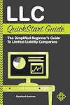 LLC QuickStart Guide - The Simplified Beginner's Guide to Limited Liability Companies (QuickStart Guidesโข - Business)