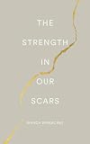 The Strength In Our Scars