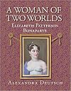 A Woman of Two Worlds: Elizabeth Patterson Bonaparte