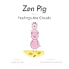 Zen Pig: Feelings Are Clouds - Emotional Books for Toddlers Ages 4-9, Discover How to Express and Manage Feelings In Healthy Ways to Become the Best Version of You - Book About Emotions for Kids