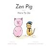 Zen Pig: Here To Do - A Children’s Book of Mindfulness for Ages 4-9, Discover All the Things That Make Life Meaningful & Beautiful Outside of a Career - Growth Mindset Books for Kids