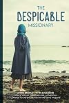 The Despicable Missionary: How a young Christian girl in Pakistan learned to defend her faith and love Muslims (Missionaries to America)