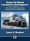 Santa Fe diesel locomotive development : the 1934 to 1959 journey from supreme steam to dieselization
