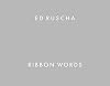 Ed Ruscha: Ribbon Words