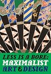 Less Is a Bore: Maximalist Art & Design
