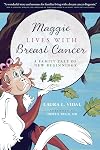 Maggie Lives with Breast Cancer: A Family Tale of New Beginnings (Volume 1)