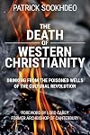 The Death of Western Christianity: Drinking from the Poisoned Wells of the Cultural Revolution