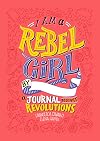 I Am a Rebel Girl: A Journal to Start Revolutions