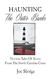 Haunting The Outer Banks: Thirteen Tales Of Terror From The North Carolina Coast