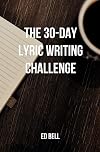 The 30-Day Lyric Writing Challenge: Transform Your Lyric Writing Skills in Only 30 Days (The Song Foundry 30-Day Challenges)