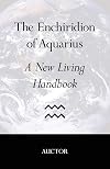 The Enchiridion of Aquarius: A New Living Handbook
