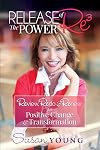 Release the Power of Re3: Review, Redo & Renew for Positive Change & Transformation