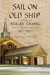 Sail on Old Ship: A History of Wesley Chapel - Floyd County, Indiana: 1817-2017