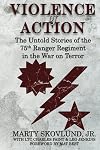 Violence of Action: The Untold Stories of the 75th Ranger Regiment in the War on Terror