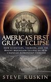 America's First Great Eclipse: How Scientists, Tourists, and the Rocky Mountain Eclipse of 1878 Changed Astronomy Forever