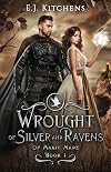 Wrought of Silver and Ravens (Of Magic Made Book 1)