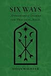 Six Ways: Approaches & Entries for Practical Magic