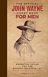 The Official John Wayne Handy Book for Men: Essential Skills for the Rugged Individualist