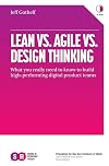 Lean vs. Agile vs. Design Thinking: What You Really Need to Know to Build High-Performing Digital Product Teams
