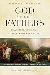 God of Our Fathers: Classical Theism for the Contemporary Church