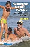 Surfing North Korea: And Other Stories from Inside
