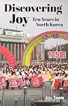 Discovering Joy: Ten Years in North Korea